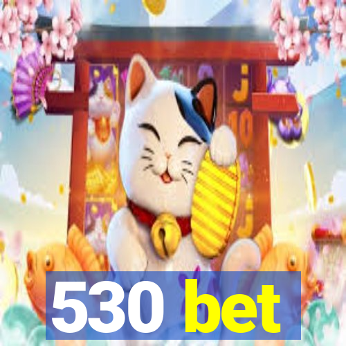 530 bet